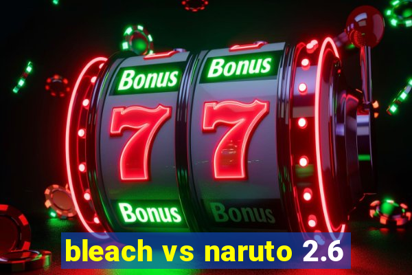 bleach vs naruto 2.6